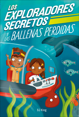 Los Exploradores Secretos Y Las Ballenas Perdidas (Secret Explorers Lost Whales) - King, SJ