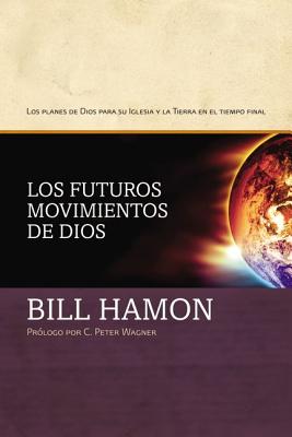 Los Futuros Movimientos de Dios - Hamon, Bill, Dr., and Wagner, C Peter (Preface by)
