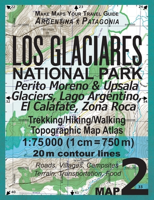 Los Glaciares National Park Map 2 Perito Moreno & Upsala Glaciers, Lago Argentino, El Calafate, Zona Roca Trekking/Hiking/Walking Topographic Map Atlas 1: 75000: All the Necessary Information for Hikers, Trekkers, Walkers in Los Glaciares National Park - Mazitto, Sergio