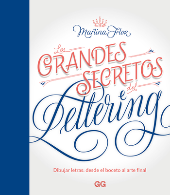 Los Grandes Secretos del Lettering: Dibujar Letras: Desde El Boceto Al Arte Final - Flor, Martina