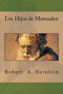 Los Hijos de Matusalen - Heinlein, Robert a, and Rivas, Anton (Editor)