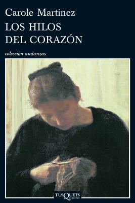 Los Hilos del Corazon - Martinez, Carole, and Albinana, Javier (Translated by)