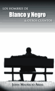 Los Hombres de Blanco y Negro & Otros Cuentos