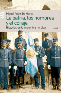 Los Hombres, La Patria, El Coraje - de Marco, Miguel Angel