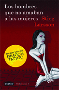 Los Hombres Que No Amaban a Las Mujeres (Serie Millennium 1): The Girl with the Dragon Tattoo