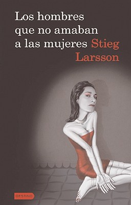Los Hombres Que No Amaban a Las Mujeres: The Girl with the Dragon Tattoo - Larsson, Stieg