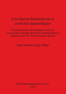 Los huesos humanos en el contexto arqueolgico: Consideraciones metodolgicas sobre su excavacin y registro desde las caractersticas de depositos del S.O. de la Pennsula Iberica