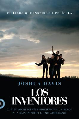 Los Inventores (Spare Parts): Cuatro Adolescentes Inmigrantes, Un Robot Y La Batalla Por El Sueo Americano - Davis, Joshua, and Mercado, Enrique (Translated by)