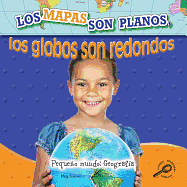 Los Mapas Son Planos, Los Globos Son Redondo: Maps Are Flat, Globes Are Round