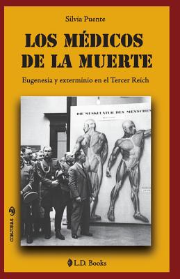 Los Medicos de La Muerte: Eugenesia y Exterminio En El Tercer Reich - Puente, Silvia