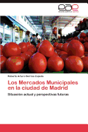 Los Mercados Municipales En La Ciudad de Madrid