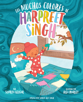Los Muchos Colores de Harpreet Singh (Spanish Edition) - Kelkar, Supriya, and Marley, Alea (Illustrator), and Singh, Simran Jeet (Afterword by)