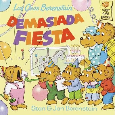 Los Osos Berenstain y Demasiada Fiesta - Berenstain, Stan, and Guibert, Rita (Translated by), and Berenstain, Jan