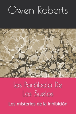 Los Parbola De Los Suelos: Los misterios de la inhibici?n - Roberts, Owen