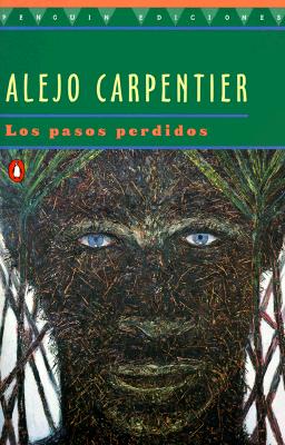 Los Pasos Perdidos: The Lost Steps - Carpentier, Alejo