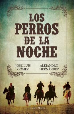 Los Perros de La Noche - Gomez, Jose Luis, and Hernandez, Alejandro