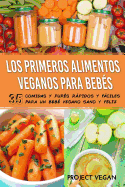 Los Primeros Alimentos Veganos Para Beb?s: 35 Comidas y Pur?s Rpidos y Fciles para un Beb? Vegano Sano y Feliz