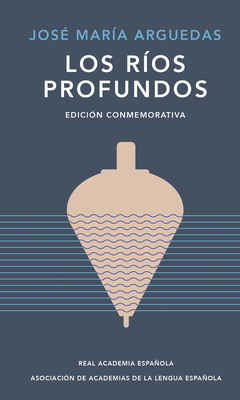 Los Ros Profundos (Edicin Conmemorativa) / Deep Rivers. Commemorative Edition - Arguedas, Jos Mara