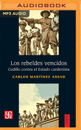 Los Rebeldes Vencidos: Cedillo Contra El Estado Cardenista