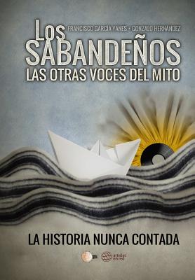 Los Sabandeos. Las otras voces del mito: La historia nunca contada - Hernandez, Gonzalo, and Cornejo, Rodrigo (Illustrator), and Fajardo, Julio (Introduction by)