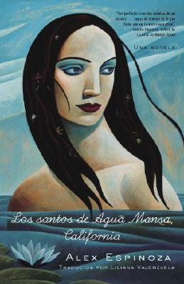 Los Santos de Agua Mansa, California: Una Novela - Espinoza, Alex, and Valenzuela, Liliana (Translated by)
