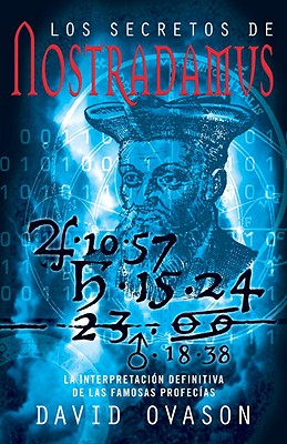 Los Secretos de Nostradamus: La Interpretacoin Definitiva de Las Famosas Profecias - Ovason, David