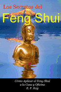 Los Secretos del Feng Shui: Como Adaptar El Feng Shui a la Casa y Oficina