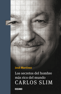 Los Secretos del Hombre Ms Rico del Mundo.: Carlos Slim,