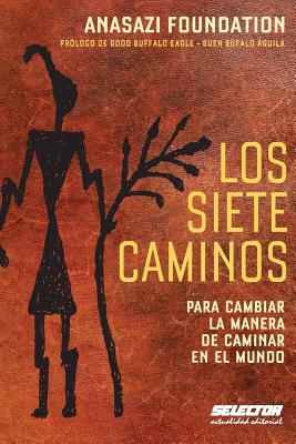 Los Siete Caminos: Para Cambiar La Manera de Caminar En El Mundo - Foundation, Anasazi