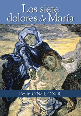 Los Siete Dolores de Maria - O'Neil, Kevin, C.SS.R.