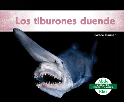 Los Tiburones Duende (Goblin Sharks) - Hansen, Grace