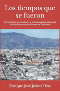 Los tiempos que se fueron: Recuerdos de un estudiante e historia relacionada con el Instituto Normal para Varones de Occidente
