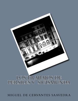 Los Trabajos de Persiles y Sigismunda - De Cervantes Saavedra, Miguel