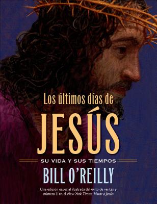 Los Ultimos Dias de Jesus (The Last Days Of Jesus) - O'Reilly, Bill, and Low, William (Illustrator), and Uxo, Carlos (Translated by)