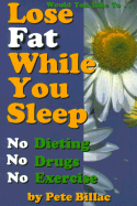 Lose Fat While You Sleep: No Dieting...No Drugs...No Exercise!