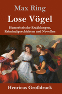 Lose Vgel (Gro?druck): Humoristische Erz?hlungen, Kriminalgeschichten und Novellen