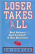 Loser Takes All: The Story of Bud Adams, Bad Football, and Big Business