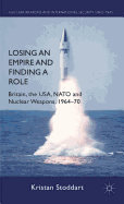 Losing an Empire and Finding a Role: Britain, the USA, NATO and Nuclear Weapons, 1964-70