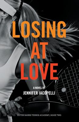 Losing at Love: an Outer Banks Tennis Academy Novel - Iacopelli, Jennifer