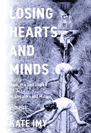 Losing Hearts and Minds: Race, War, and Empire in Singapore and Malaya, 1915-1960