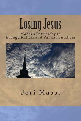 Losing Jesus: Modern Patriarchy in Evangelicalism and Fundamentalism - Massi, Jeri