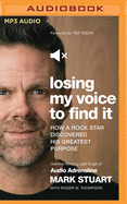 Losing My Voice to Find It: How a Rock Star Discovered His Greatest Purpose