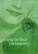 Losing The Dead - Appignanesi, Lisa