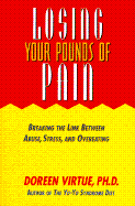 Losing Your Pounds of Pain: Breaking the Link Between Abuse, Stress, and Overeating - Virtue, Doreen, Ph.D., M.A., B.A.