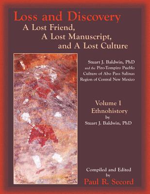 Loss and Discovery, Volume I: A Lost Friend, A Lost Manuscript, and A Lost Culture - Secord, Paul R (Compiled by)