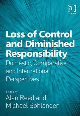 Loss of Control and Diminished Responsibility: Domestic, Comparative and International Perspectives - Reed, Alan Nmathew Alann