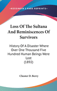 Loss Of The Sultana And Reminiscences Of Survivors: History Of A Disaster Where Over One Thousand Five Hundred Human Beings Were Lost (1892)