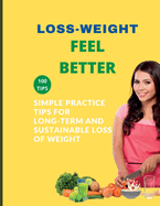 Loss-Weight Feel Better: Simple Practice Tips for Long-Term and Sustainable Loss of Weight