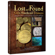 Lost and Found Coin Hoards Abd Treasures: Illustrated Stories of the Greatest American Troves and Their Discoveries