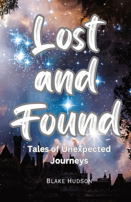 Lost and Found: Tales of Unexpected Journeys - Hudson, Blake